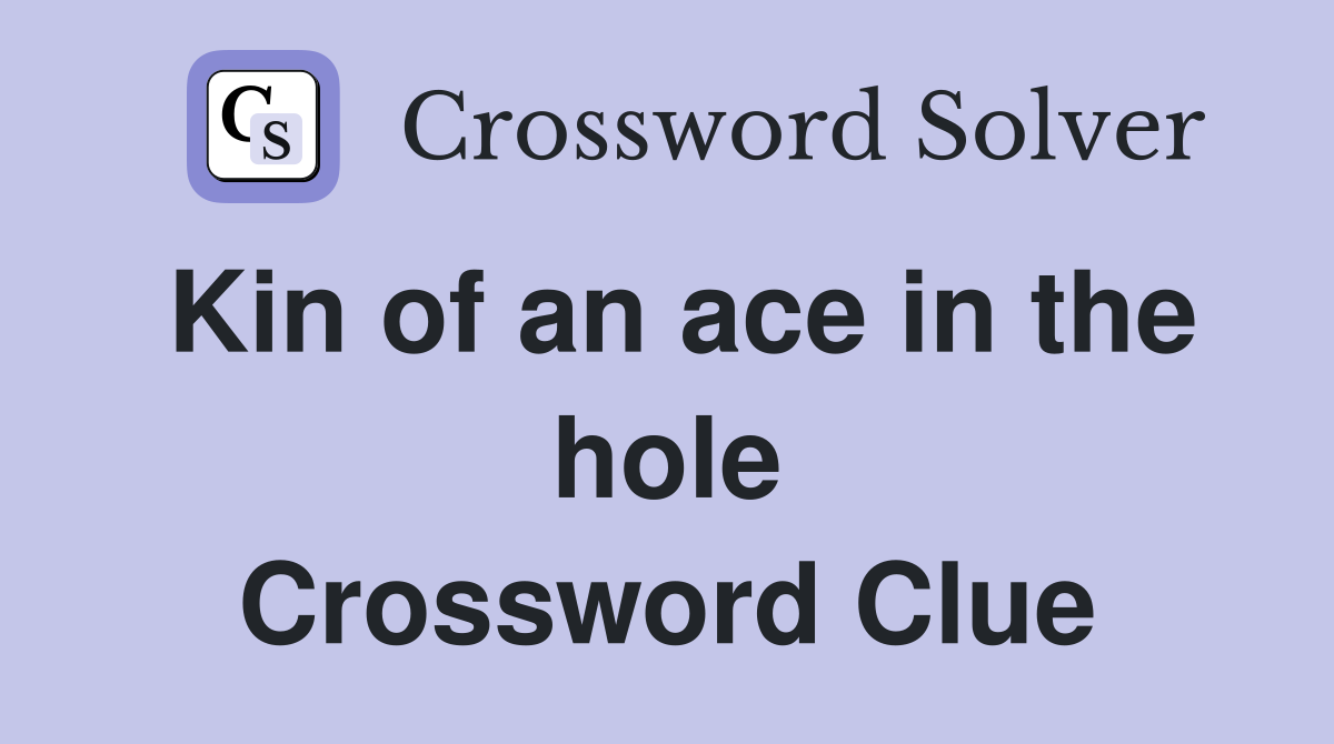 Kin of an ace in the hole Crossword Clue