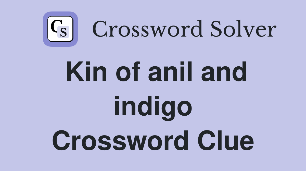 Kin of anil and indigo Crossword Clue
