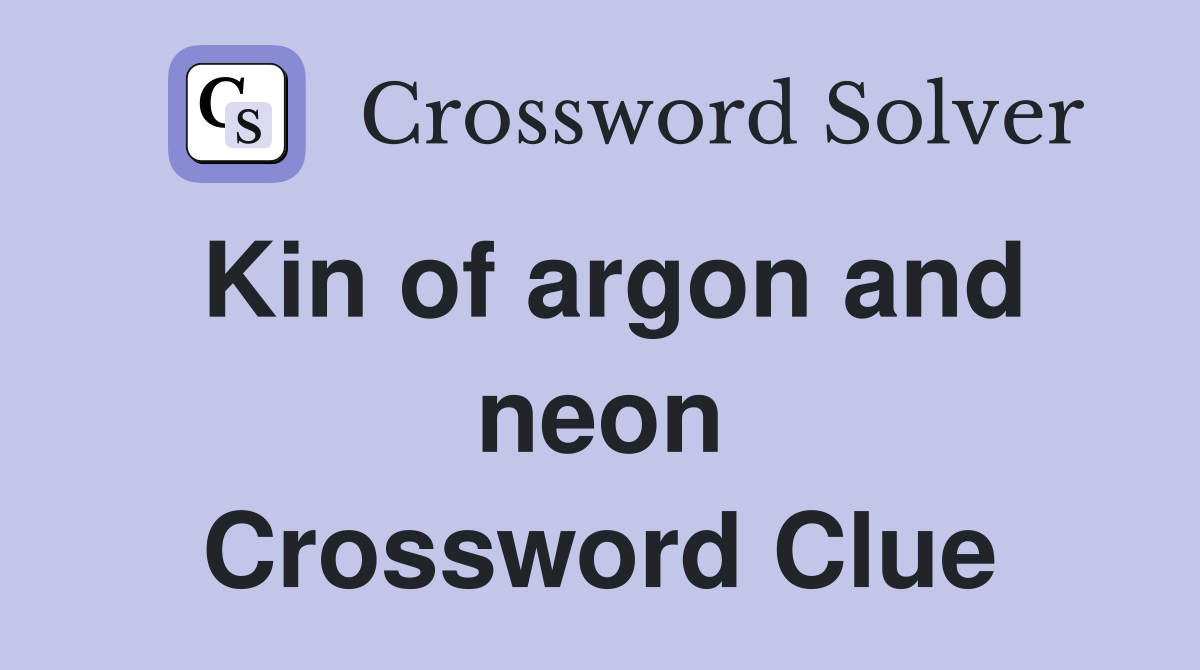 Kin of argon and neon Crossword Clue