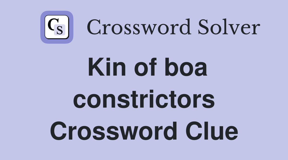 Kin of boa constrictors Crossword Clue
