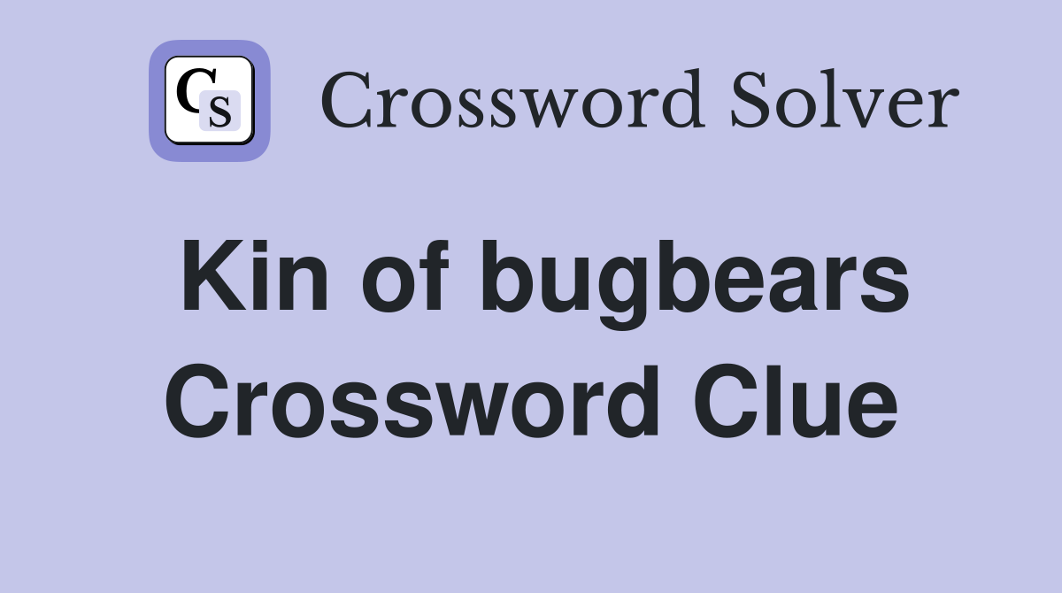 Kin of bugbears Crossword Clue