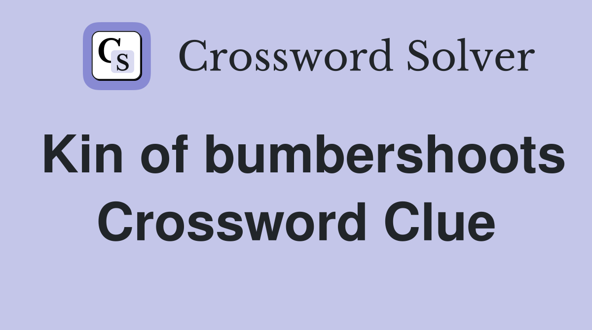 Kin of bumbershoots Crossword Clue
