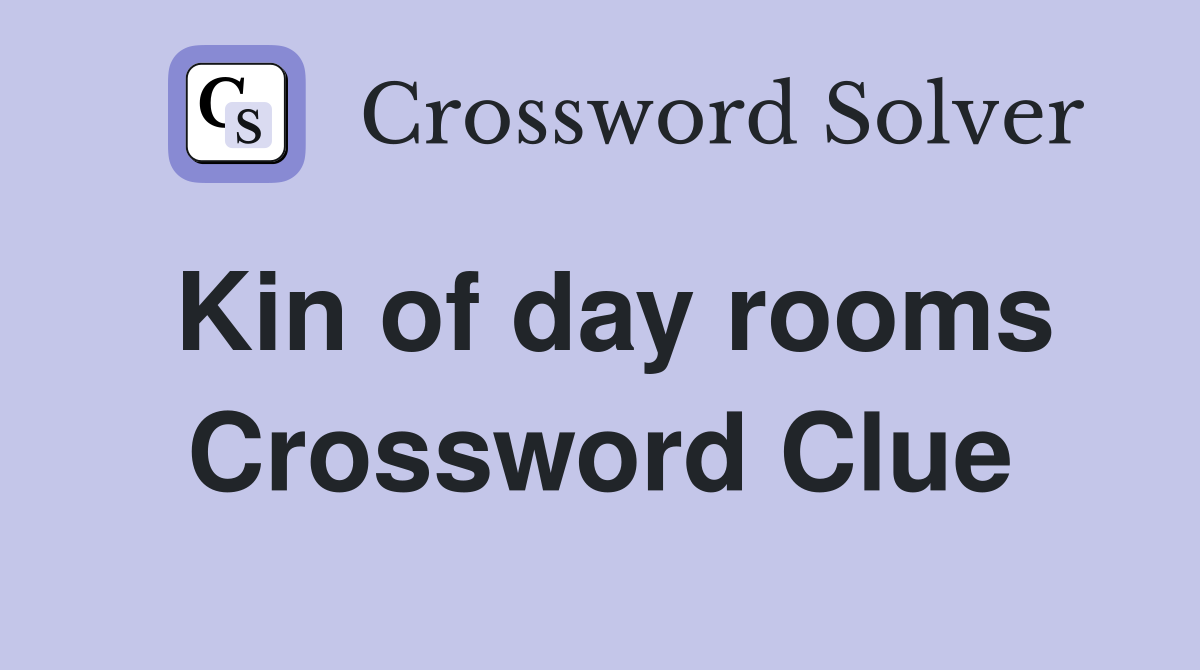 Kin of day rooms Crossword Clue