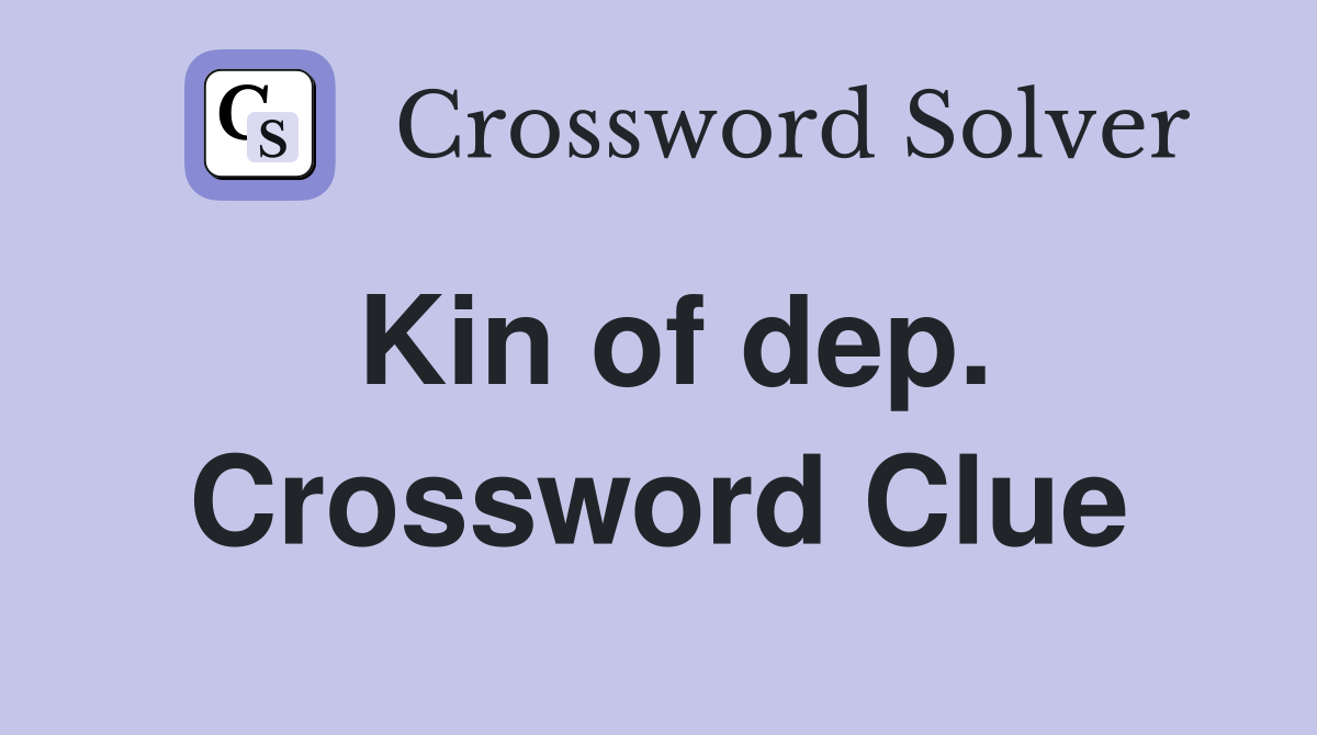 Kin of dep. Crossword Clue