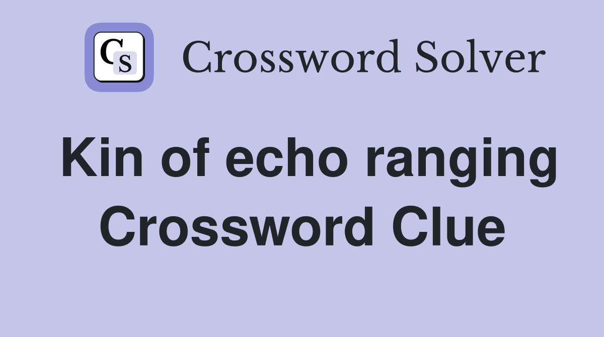 Kin of echo ranging Crossword Clue