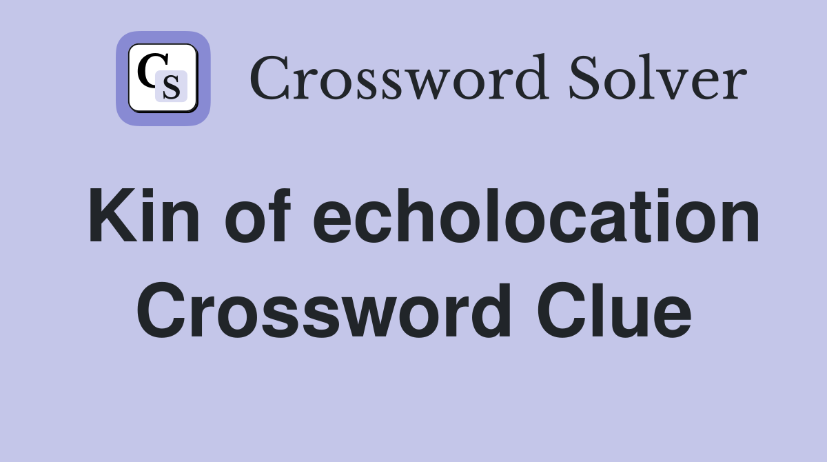 Kin of echolocation Crossword Clue