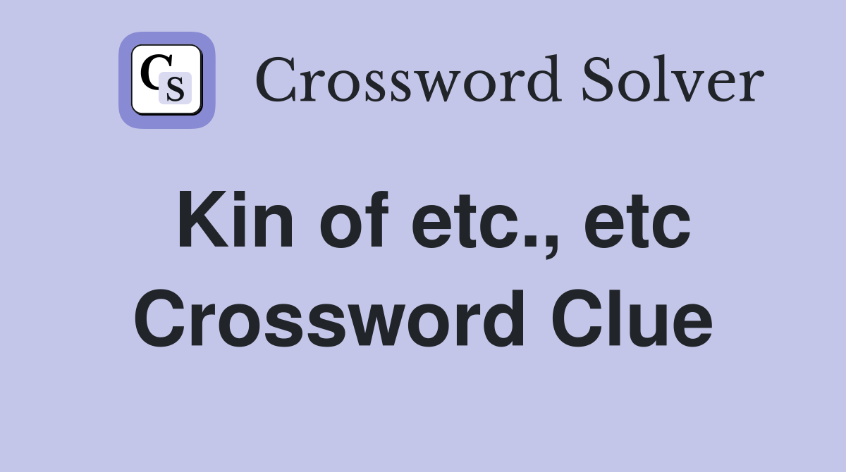 Kin of etc., etc Crossword Clue