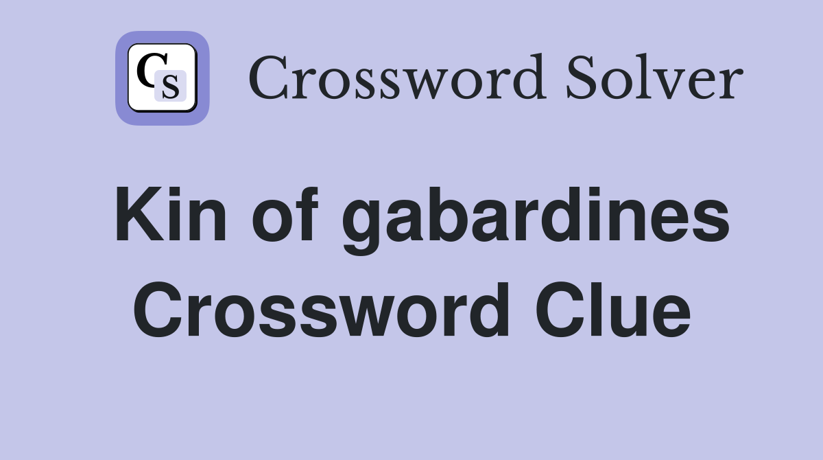 Kin of gabardines Crossword Clue