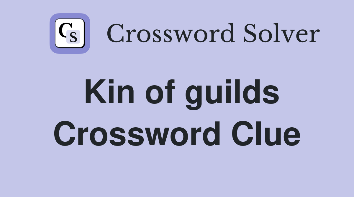 Kin of guilds Crossword Clue