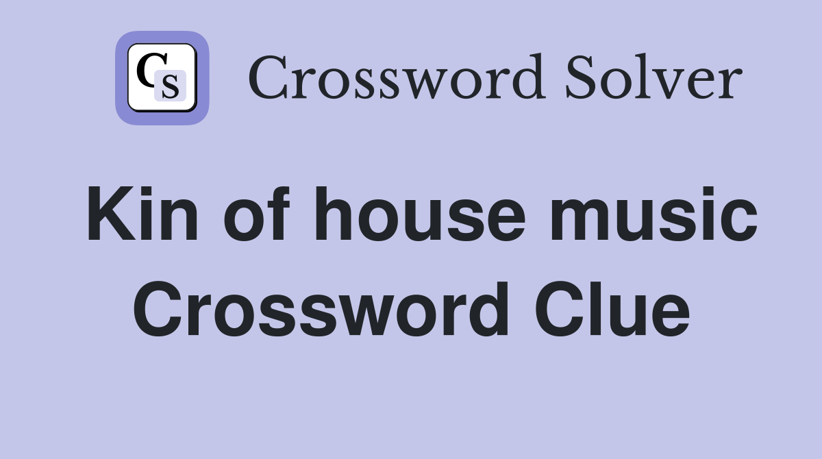 Kin of house music Crossword Clue