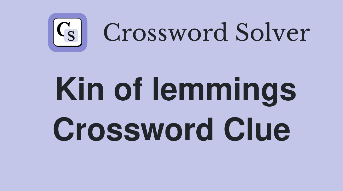 Kin of lemmings Crossword Clue