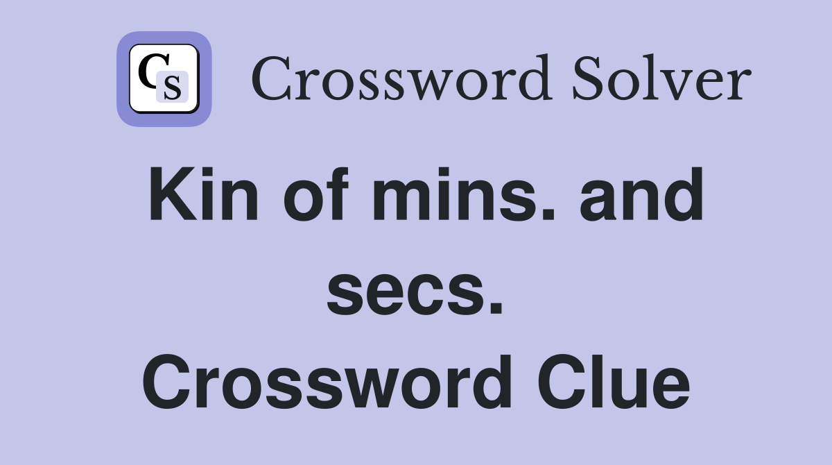 Kin of mins. and secs. Crossword Clue