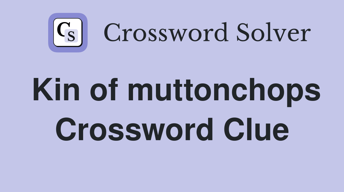 Kin of muttonchops Crossword Clue