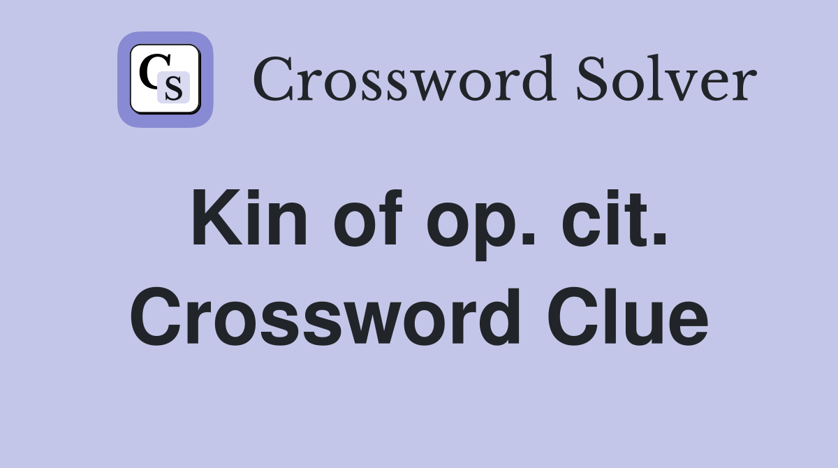 Kin of op. cit. Crossword Clue