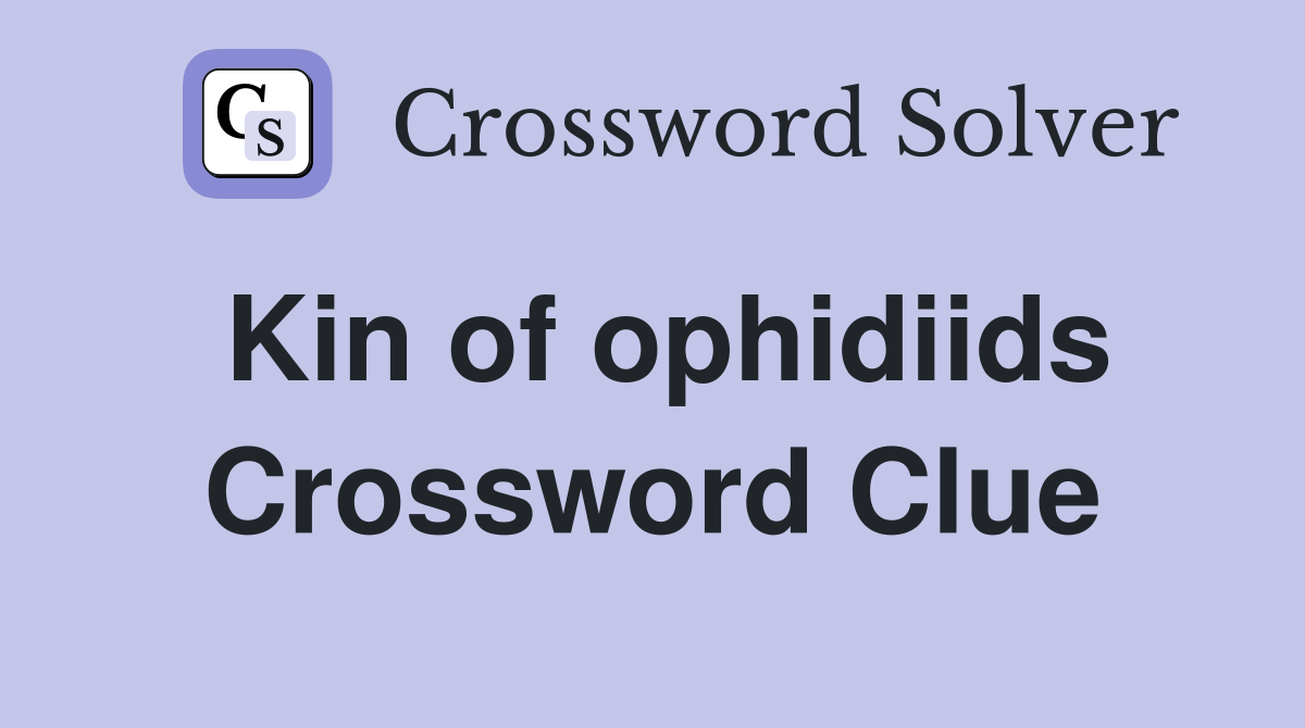 Kin of ophidiids Crossword Clue
