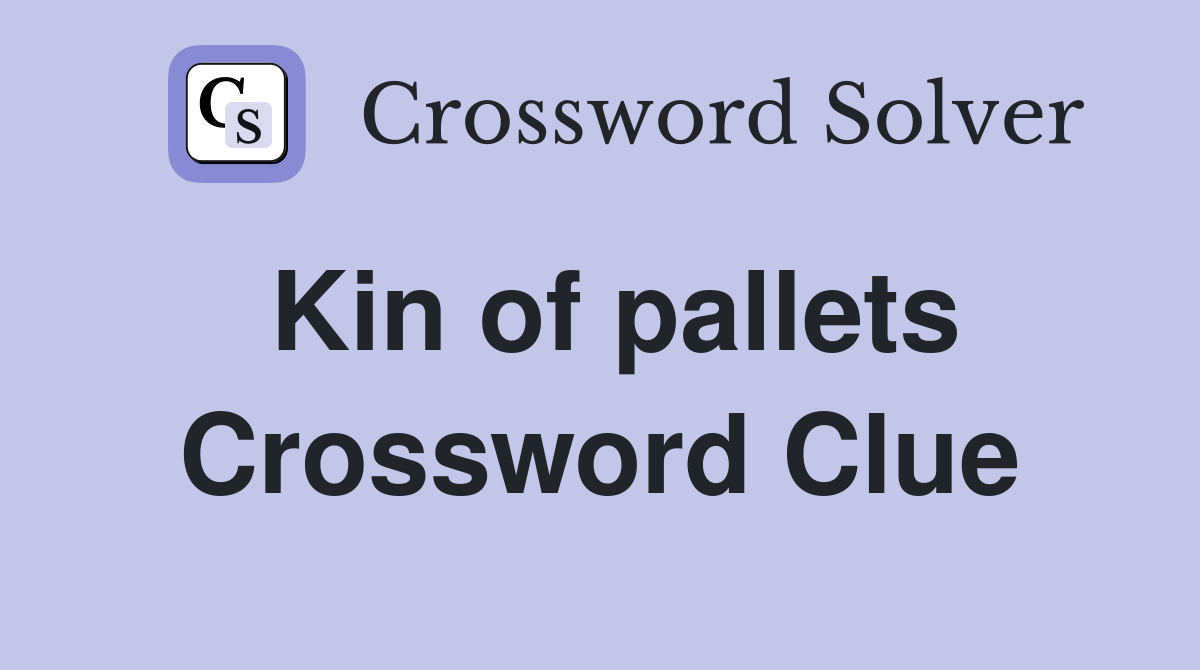 Kin of pallets Crossword Clue