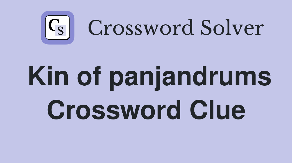 Kin of panjandrums Crossword Clue