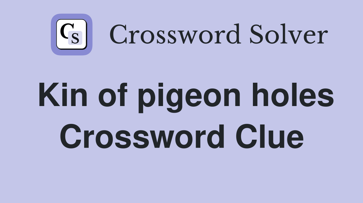 Kin of pigeon holes Crossword Clue