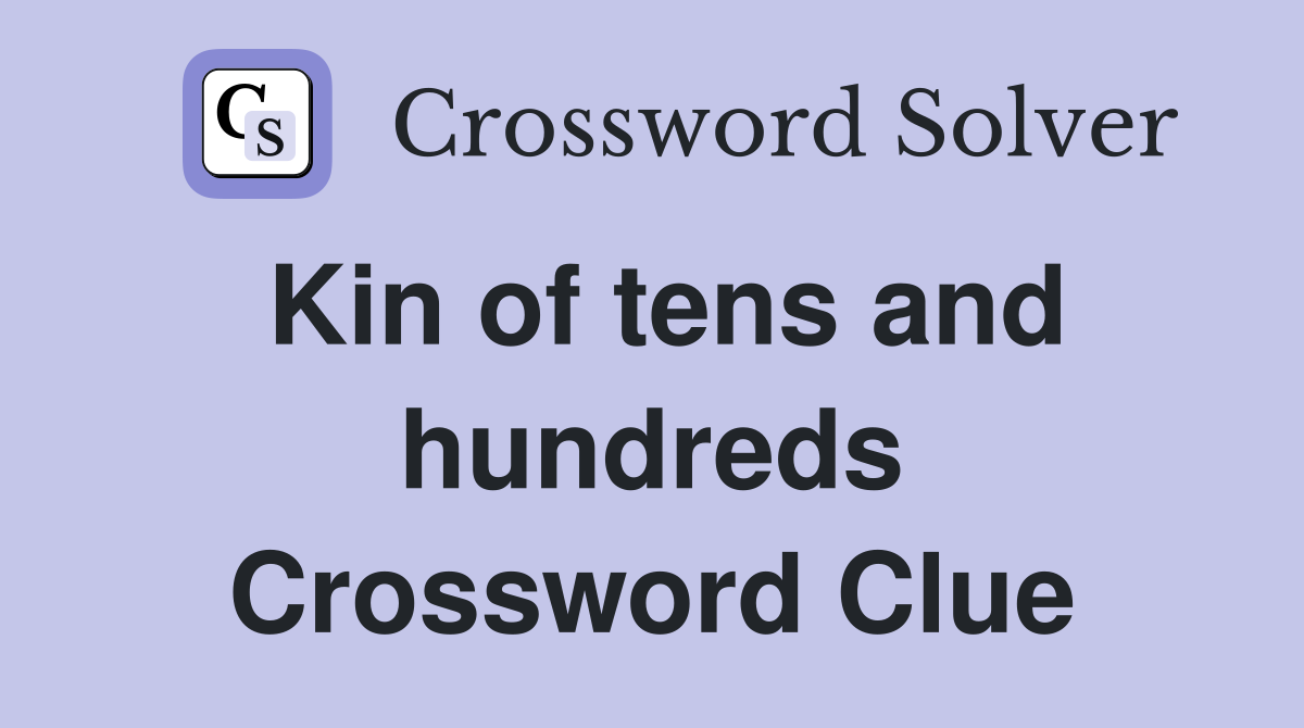 Kin of tens and hundreds Crossword Clue