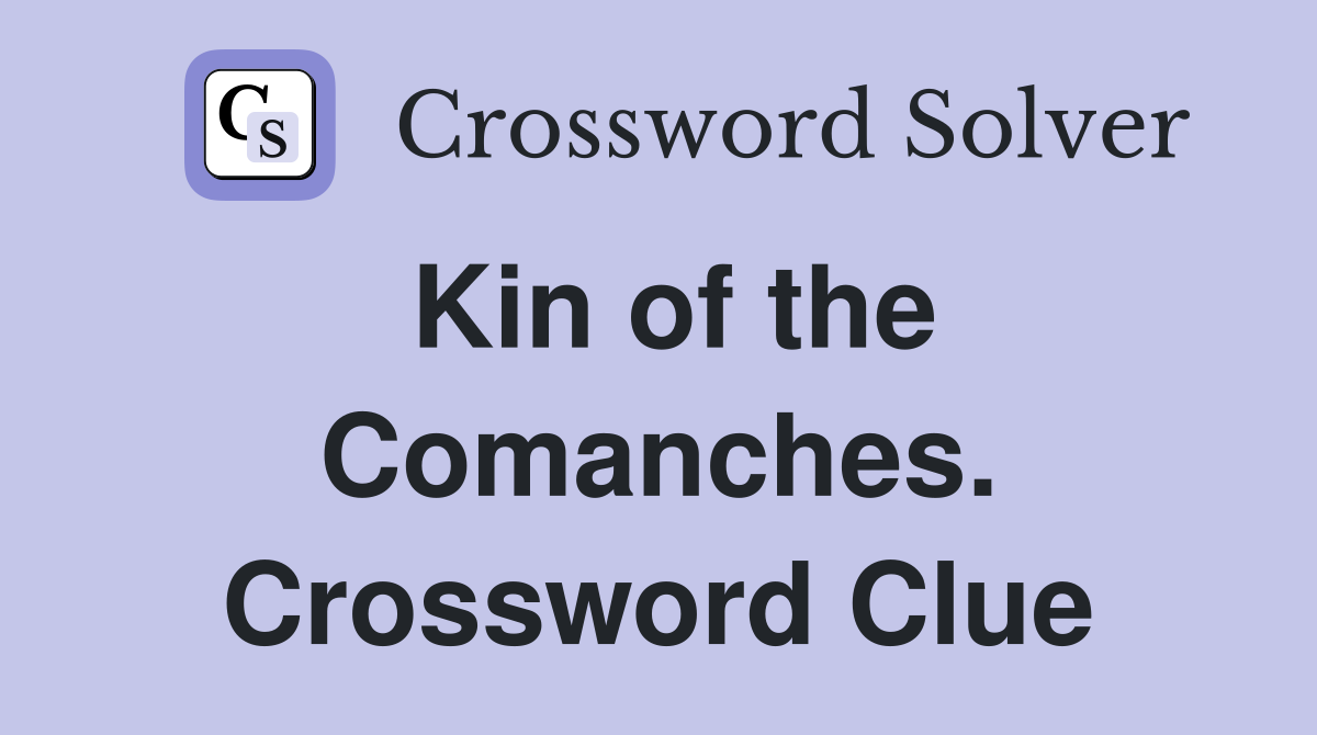 Kin of the Comanches. Crossword Clue