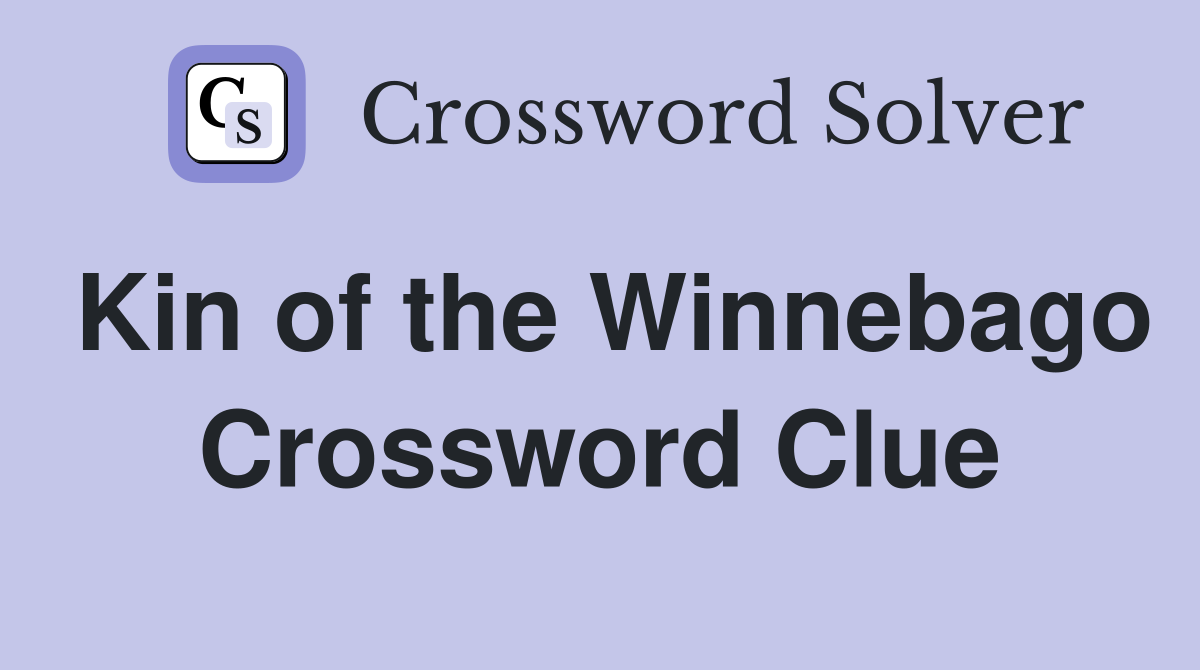 Kin of the Winnebago Crossword Clue