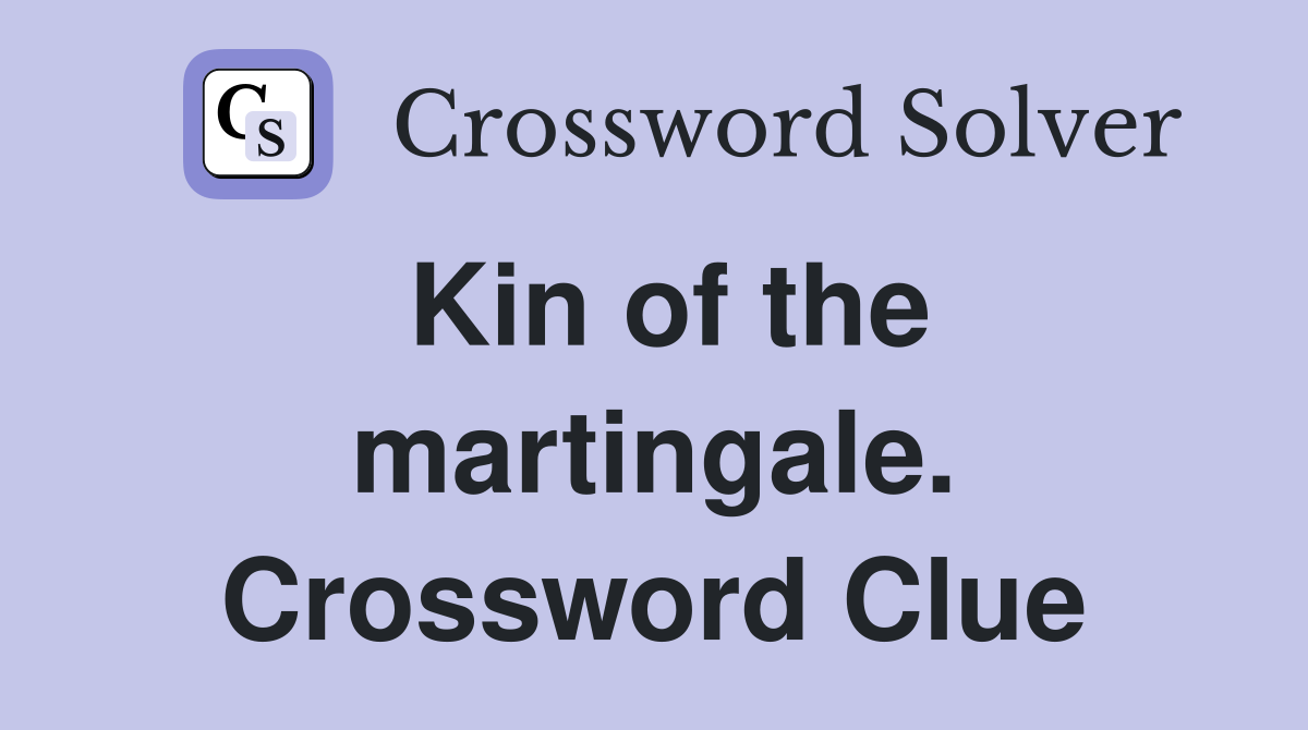 Kin of the martingale. Crossword Clue