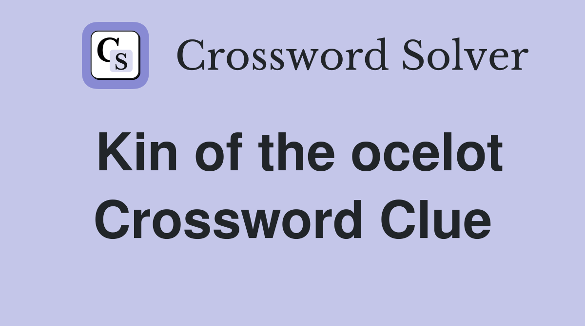 Kin of the ocelot Crossword Clue