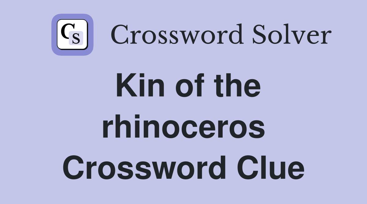 Kin of the rhinoceros Crossword Clue