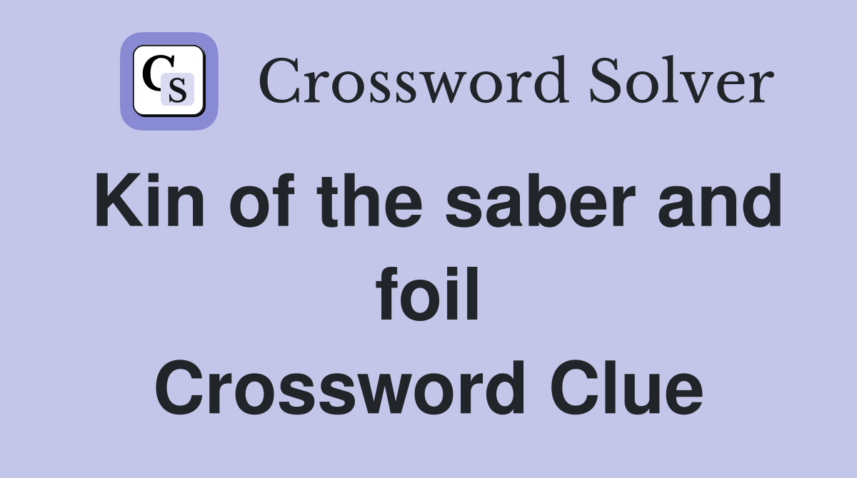 Kin of the saber and foil Crossword Clue