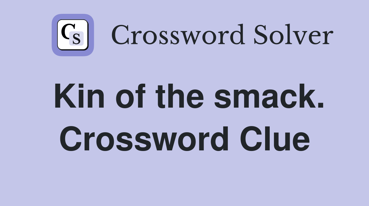 Kin of the smack. Crossword Clue