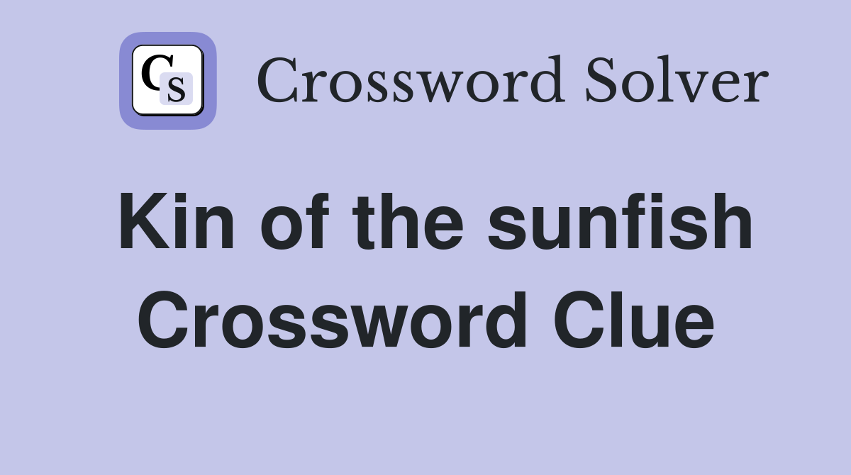 Kin of the sunfish Crossword Clue
