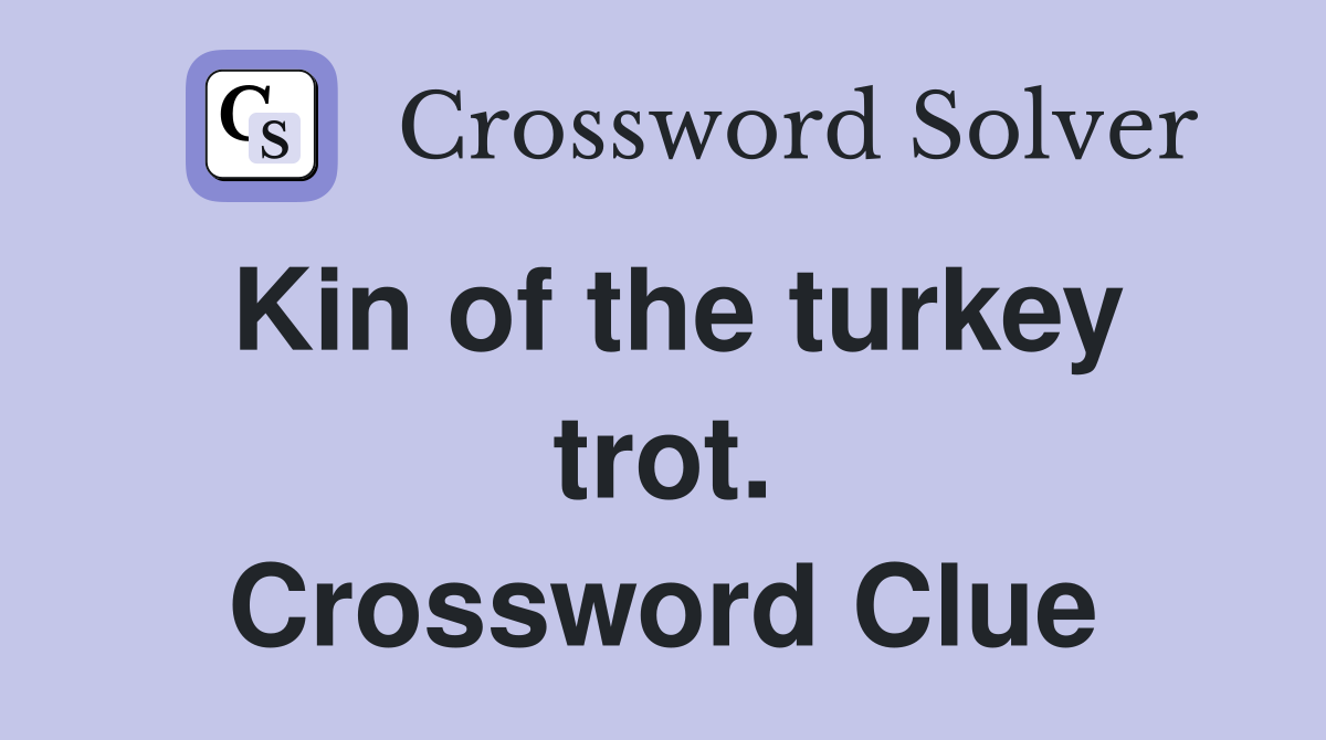 Kin of the turkey trot. Crossword Clue