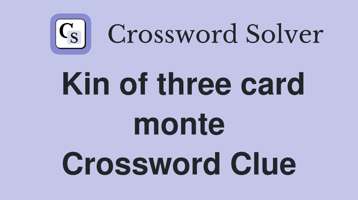 Kin of three card monte Crossword Clue