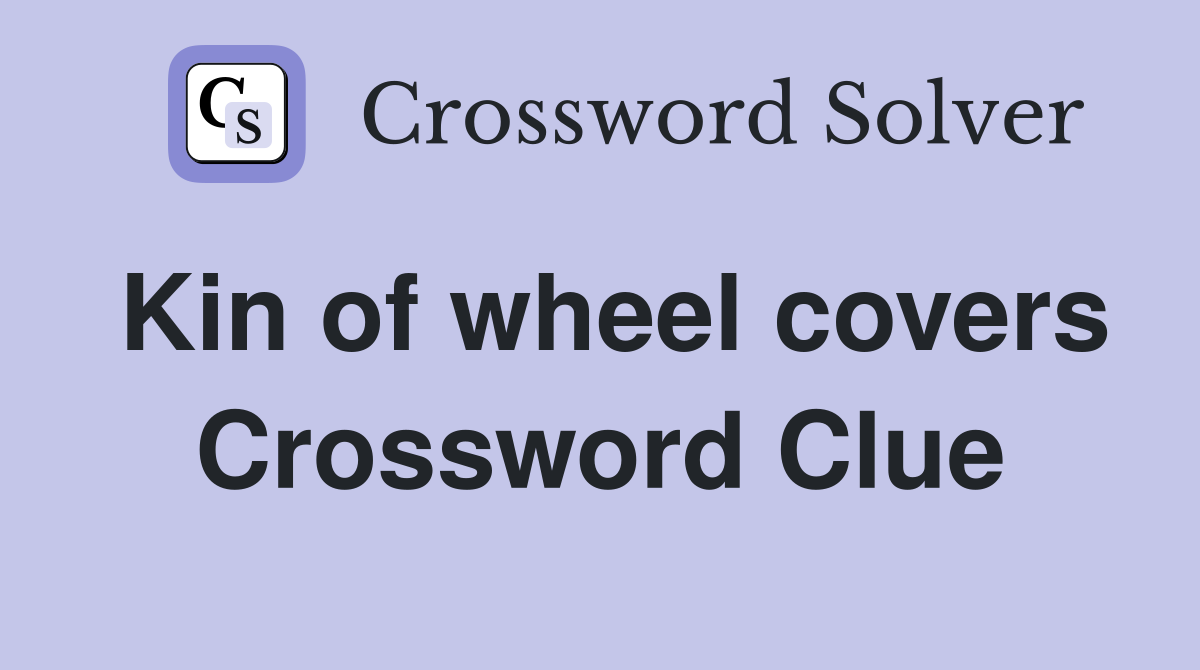 Kin of wheel covers Crossword Clue