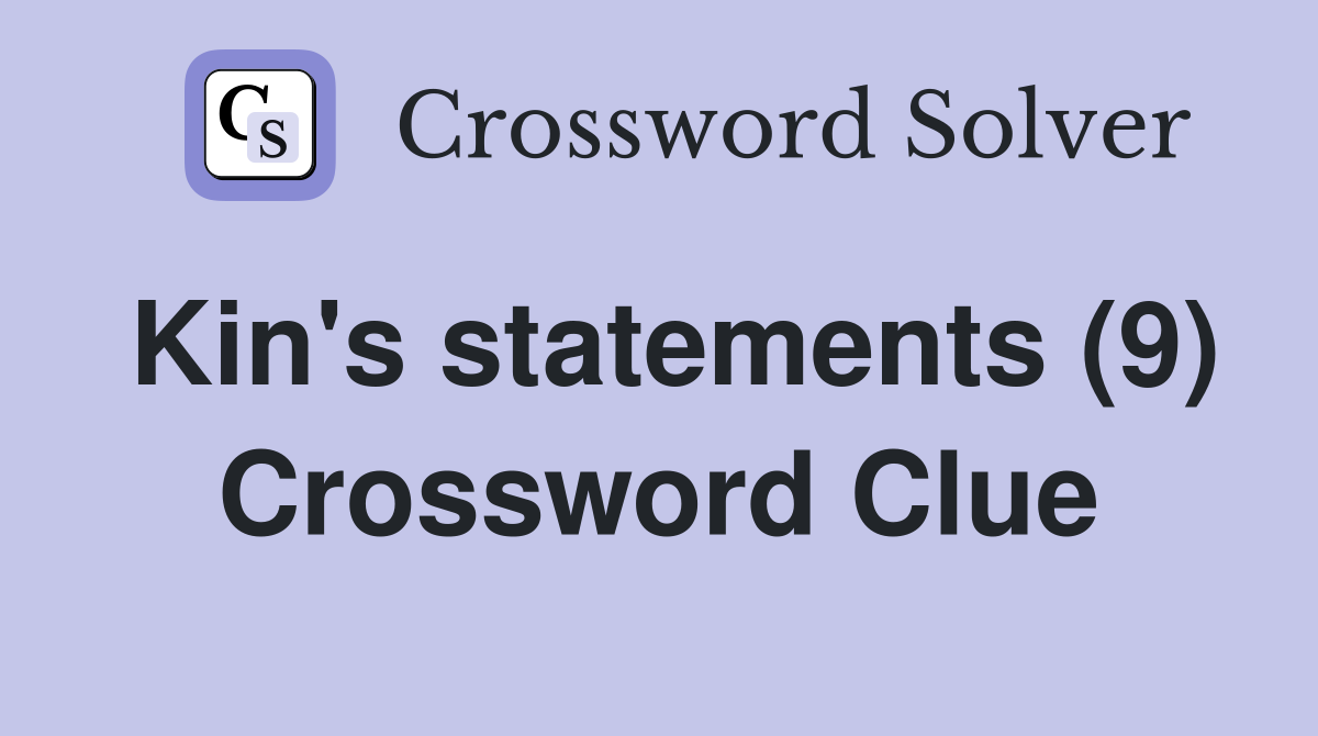 Kin's statements (9) Crossword Clue