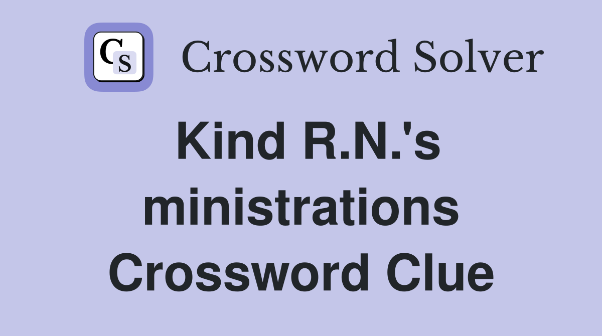Kind R.N.'s ministrations Crossword Clue