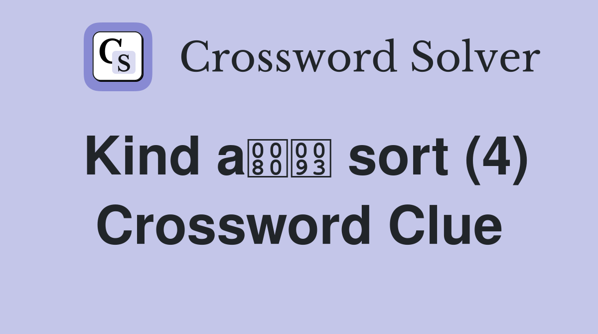 Kind a sort (4) Crossword Clue
