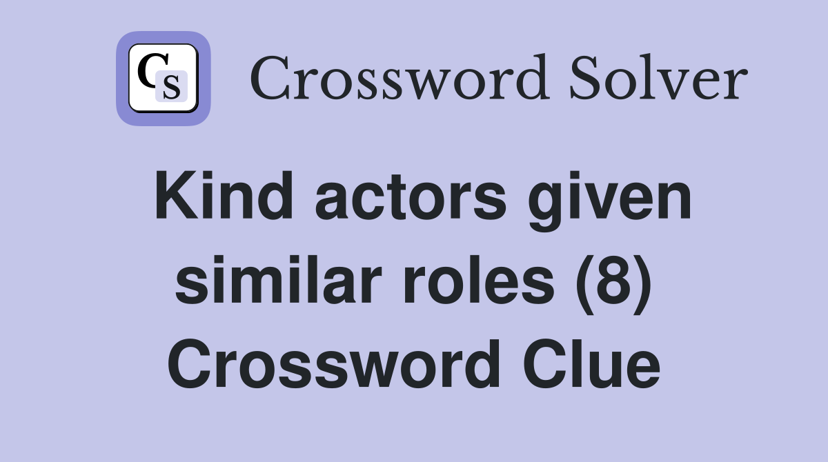 Kind actors given similar roles (8) Crossword Clue