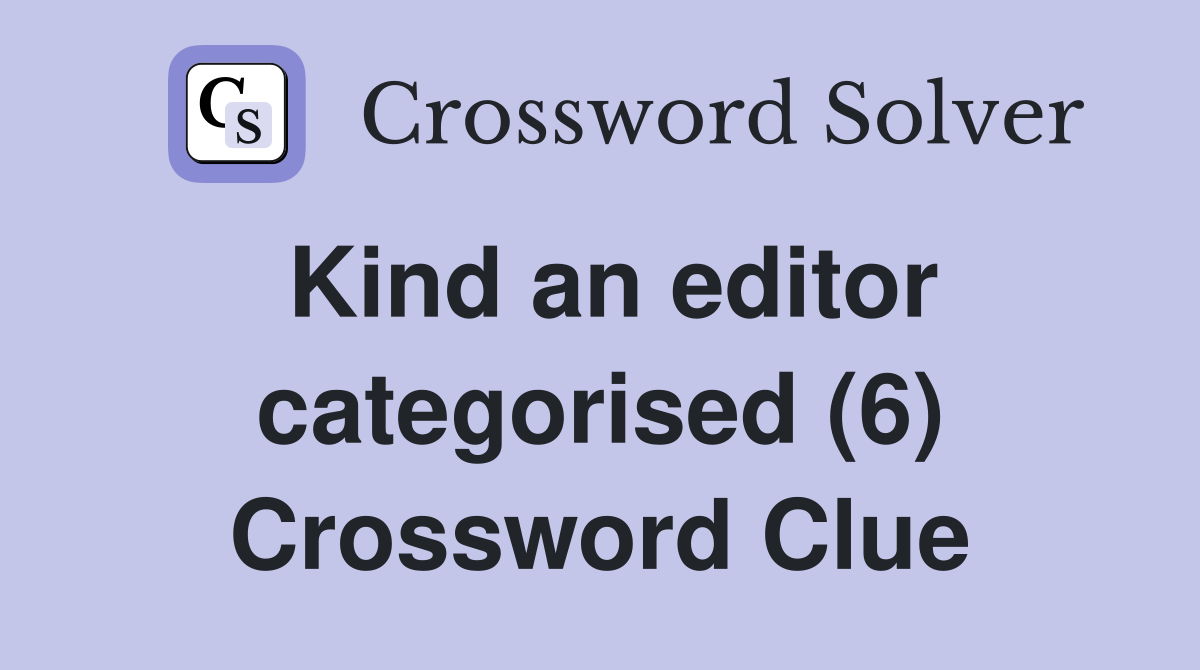 Kind an editor categorised (6) Crossword Clue