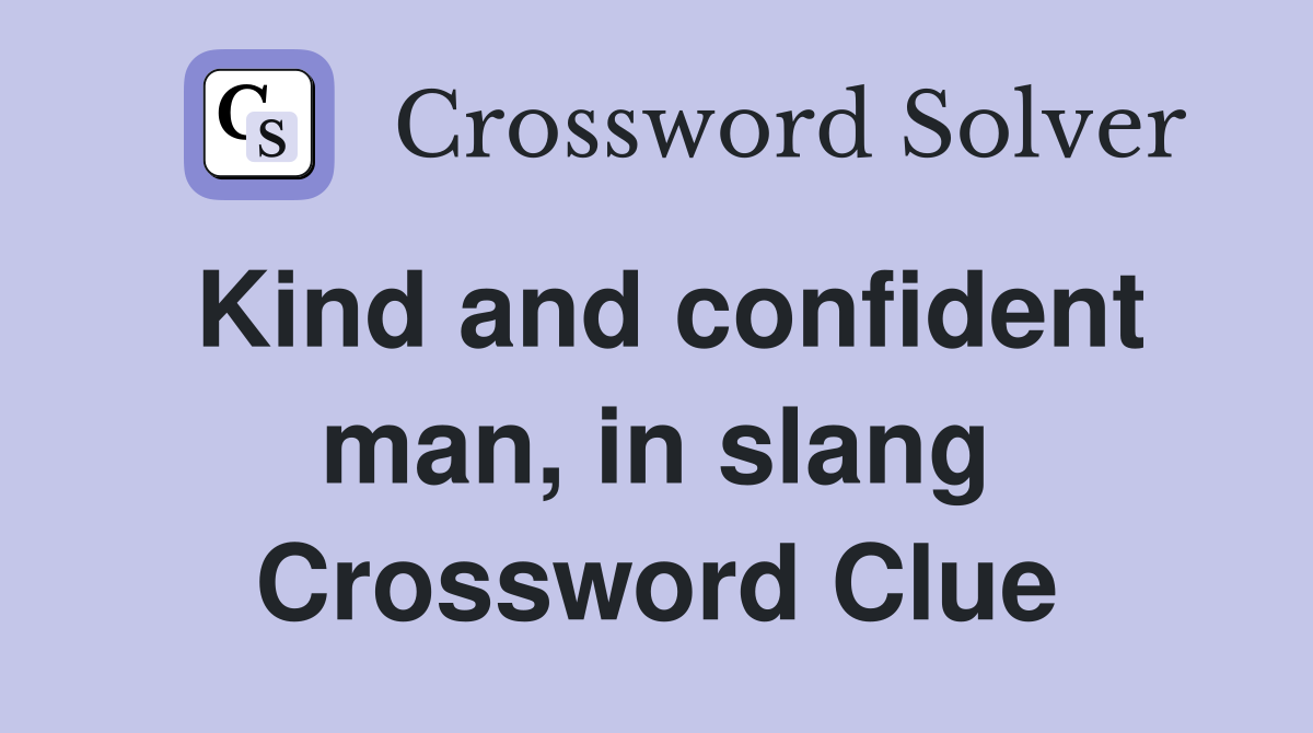 Kind and confident man, in slang Crossword Clue