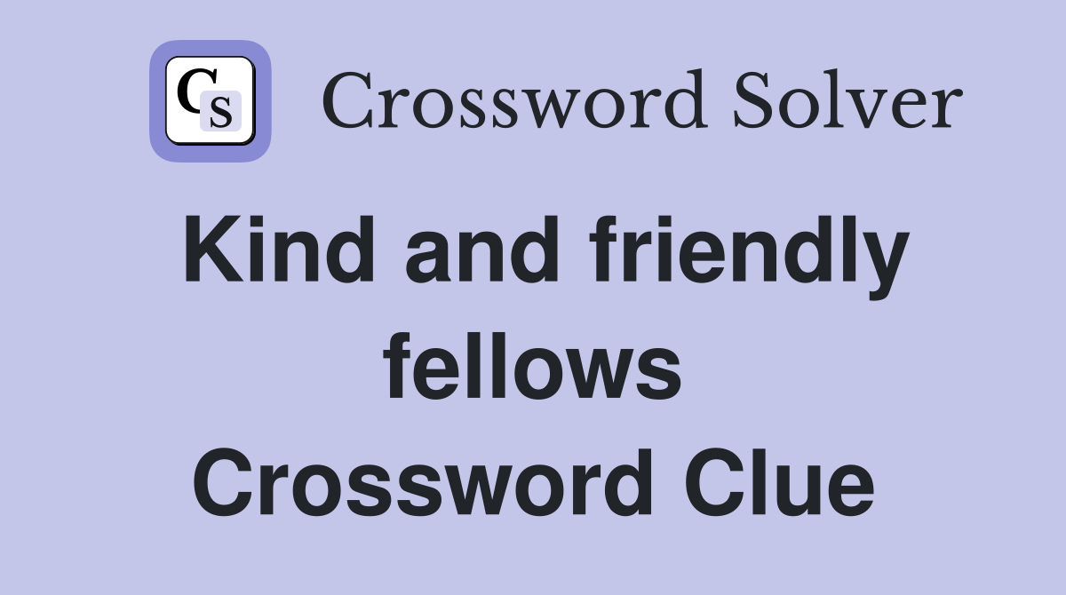 Kind and friendly fellows Crossword Clue