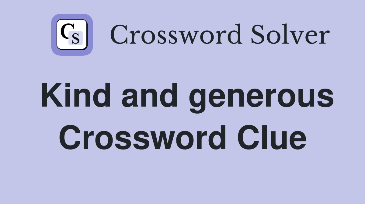 Kind and generous Crossword Clue