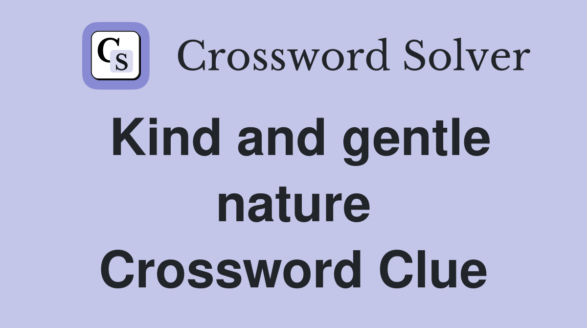 Kind and gentle nature Crossword Clue