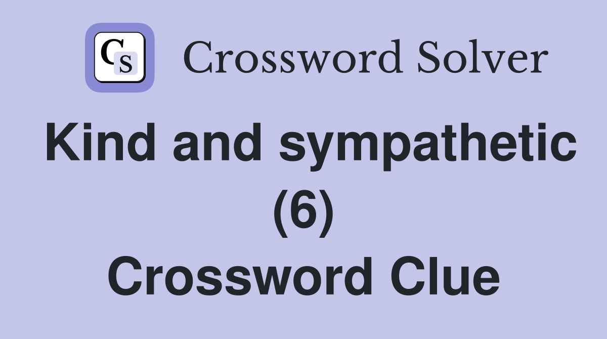 Kind and sympathetic (6) Crossword Clue