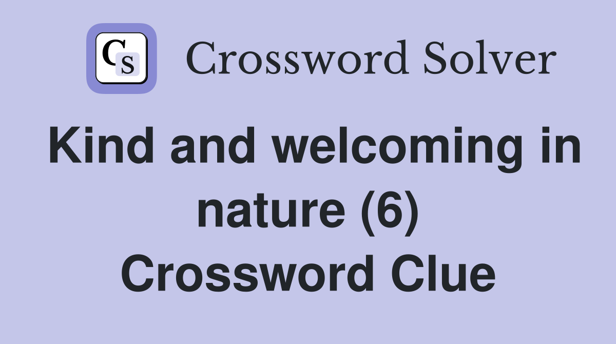 Kind and welcoming in nature (6) Crossword Clue