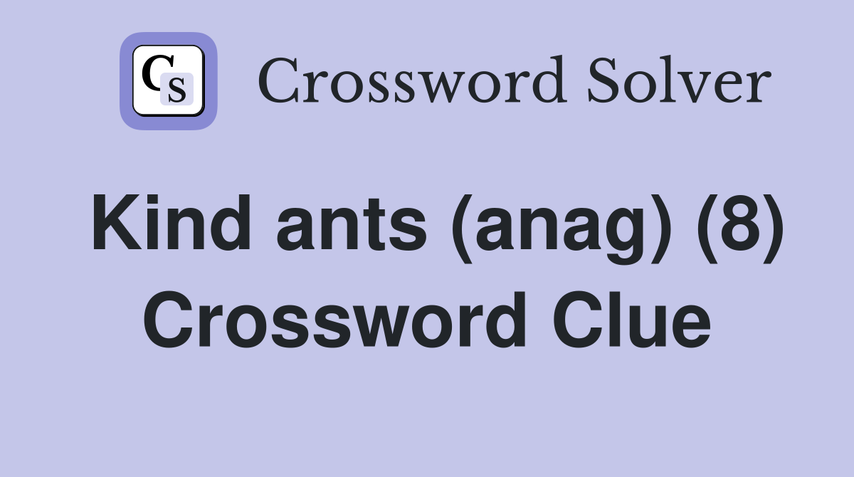 Kind ants (anag) (8) Crossword Clue