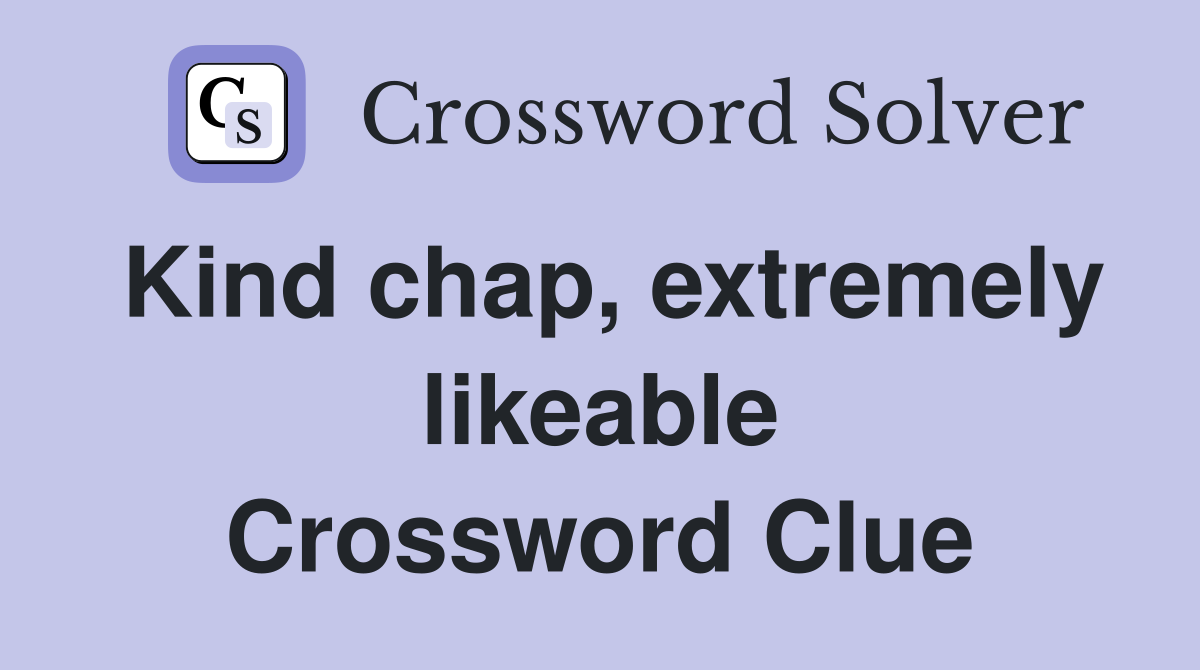 Kind chap, extremely likeable Crossword Clue