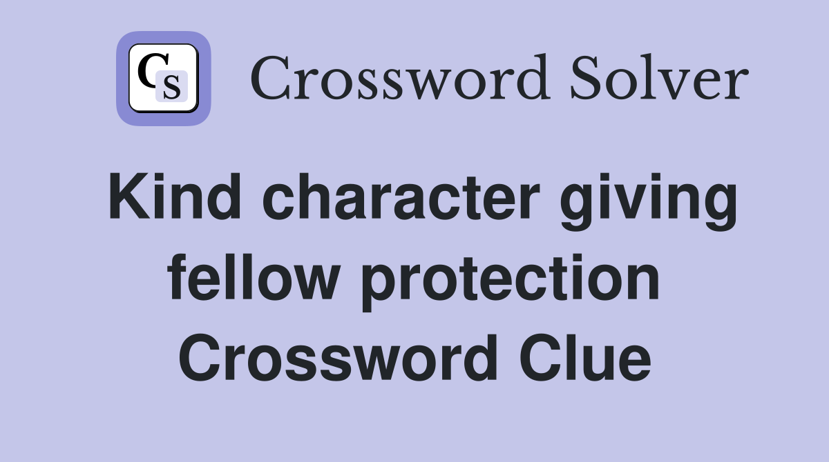 Kind character giving fellow protection Crossword Clue