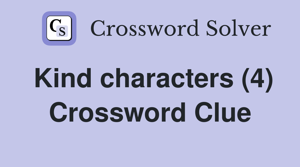 Kind characters (4) Crossword Clue