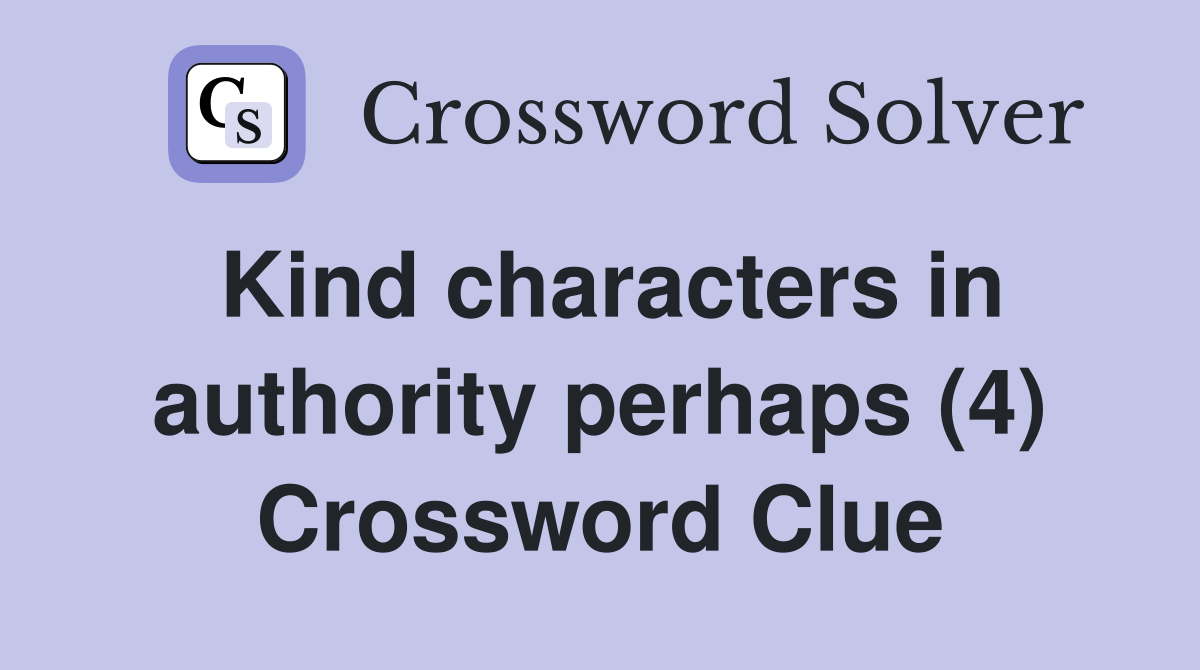 Kind characters in authority perhaps (4) Crossword Clue